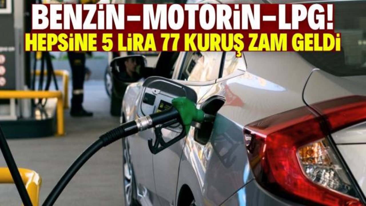 Benzin, motorin ve LPG'ye dev zam! Toplamda 5 lira 77 kuruş