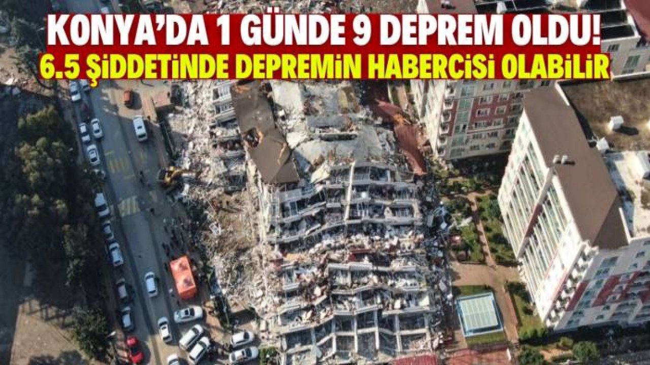 Konya'da 1 günde 9 deprem oldu! 6.5 şiddetinde depremin habercisi olabilir