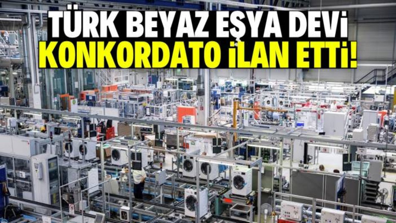 Türk beyaz eşya devi konkordato ilan etti! 3 ay süre verildi