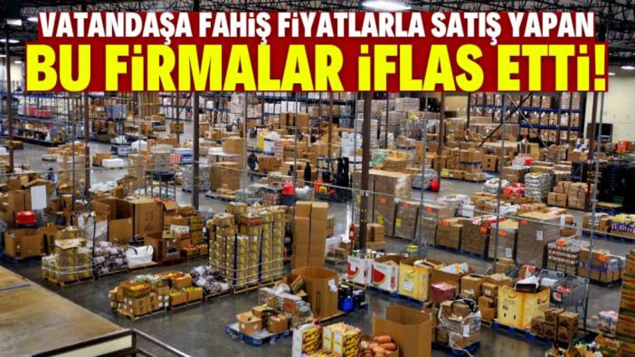 Vatandaşa fahiş fiyatlarla satış yapan bu firmalar iflas etti!