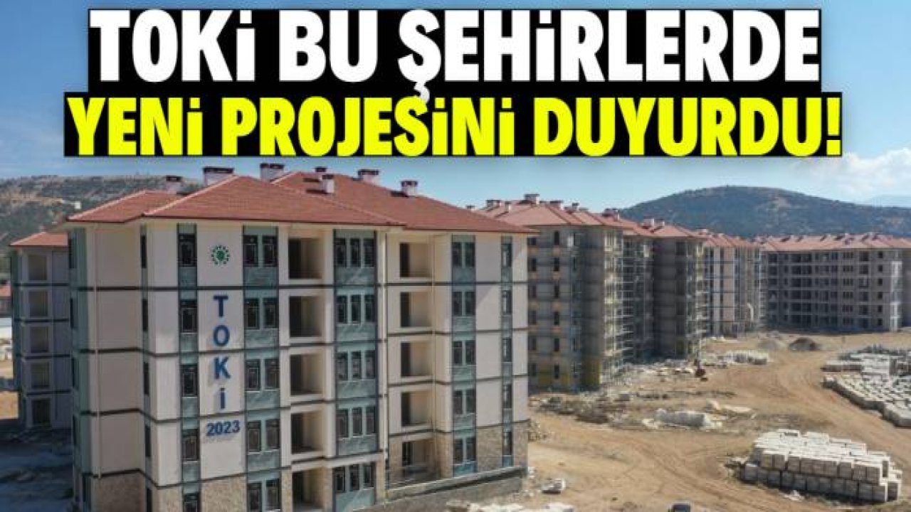 TOKİ bu şehirlerde yeni evler inşa edecek! Çok ucuza daireler satılacak