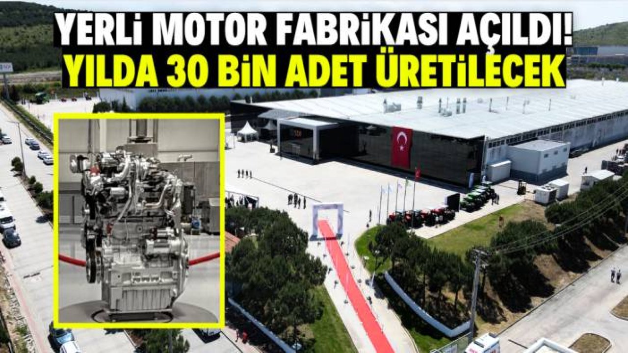 Yerli motor fabrikası açıldı! Yılda 30 bin adet 6 silindir motor üretilecek