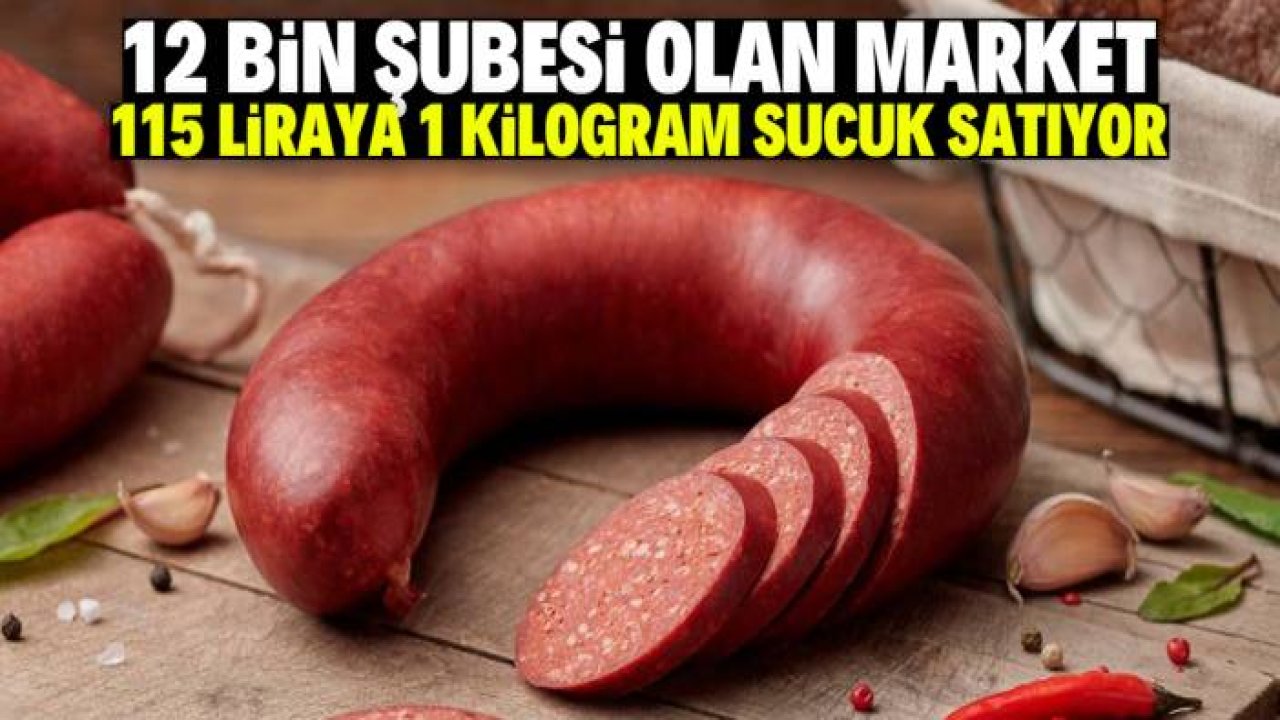 Ünlü sucuk markasına dev indirim! 12 bin şubede kilosu 115 liraya satılıyor