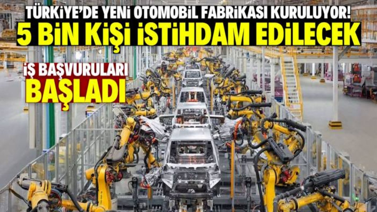 Türkiye'de bu otomobil fabrikası 5 bin kişiyi istihdam edecek! İş başvuruları başladı