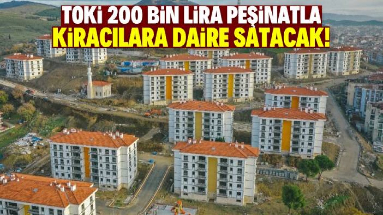TOKİ 200 bin lira peşinatla daire satacak! Listede 32 şehir var