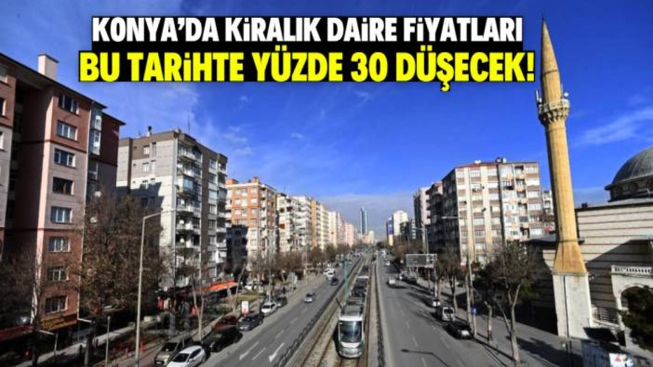 Konya'da kiralık daire fiyatları yüzde 30 düşecek! İşte o tarih