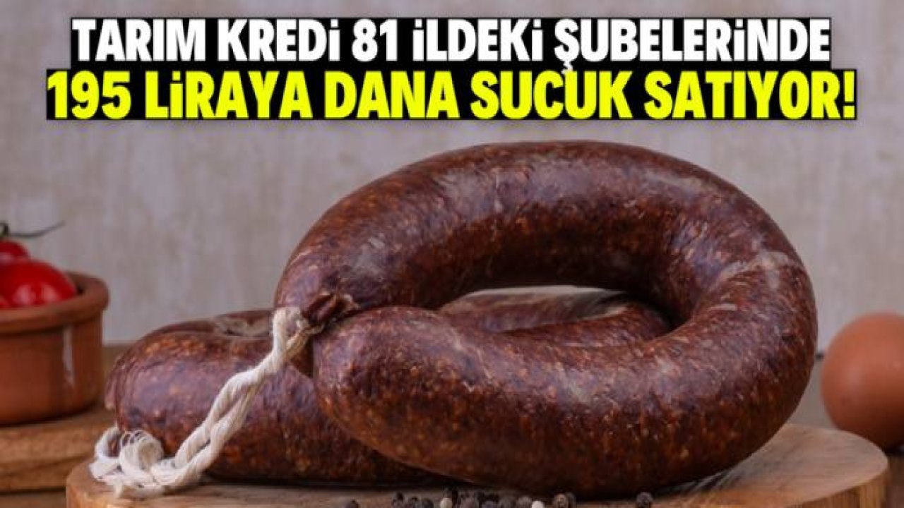 Tarım Kredi 195 liraya dana sucuk satıyor! 81 ilde geçerli