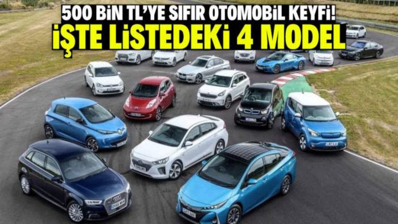 500 bin TL'ye sıfır otomobil keyfi yaşayacaksınız! İşte listedeki 4 model