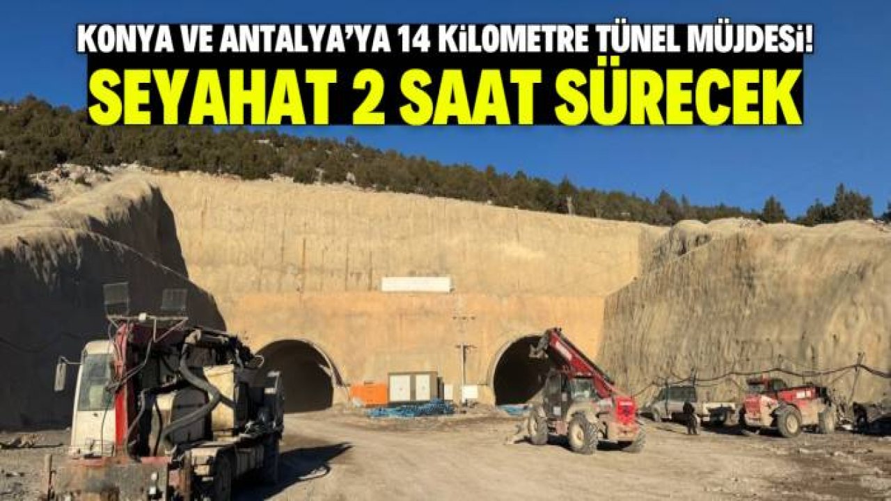 Konya ve Antalya'ya 14 kilometre tünel müjdesi! Yolculuk 2 saat sürecek
