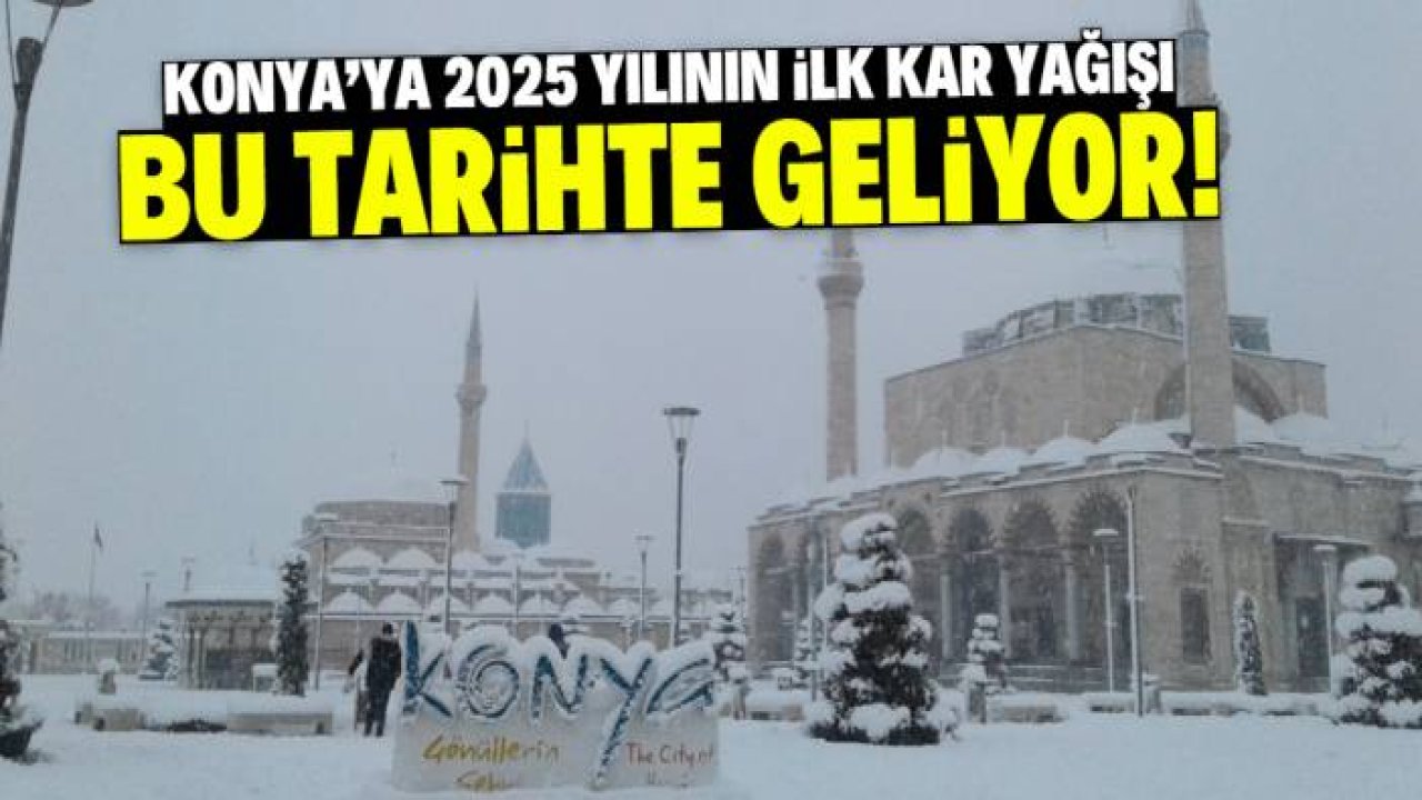Konya'ya 2025 yılının ilk kar yağışı geliyor! Bu tarihe dikkat