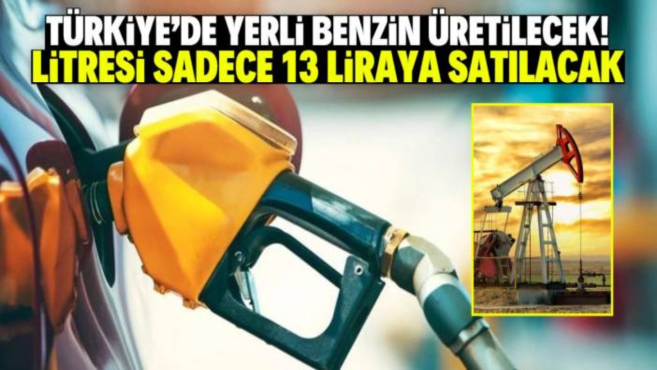 Türkiye'de yerli benzin üretilecek! Litresi sadece 13 liraya satılacak