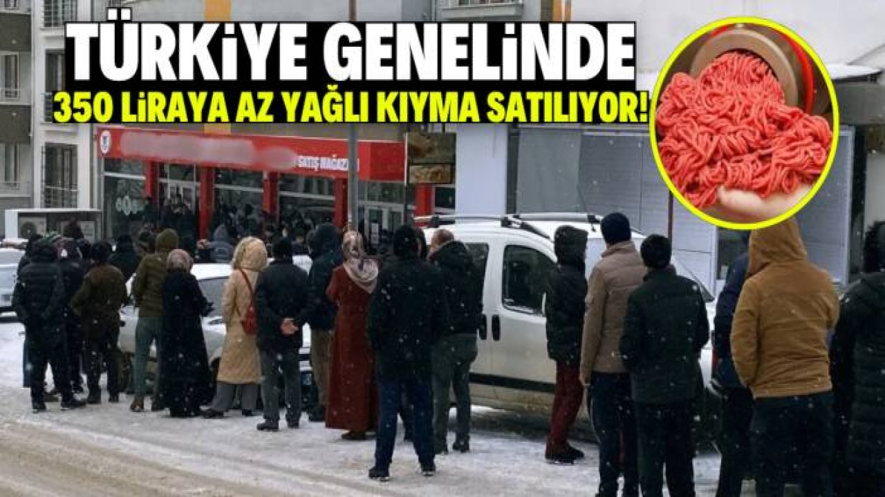 Türkiye genelinde 350 liraya az yağlı kıyma satılıyor! Uzun kuyruklar oluştu
