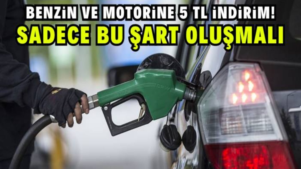 Benzin ve motorine 5 TL indirim! Sadece bu şartın oluşması gerekiyor