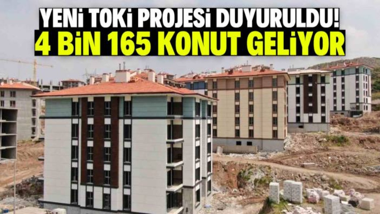 Yeni TOKİ projesi duyuruldu! 4 bin 165 konut inşa edilecek