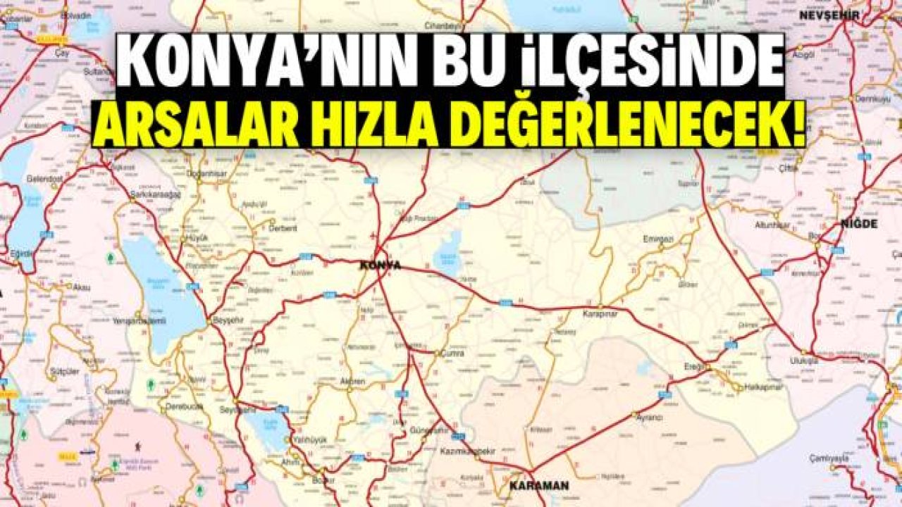 Konya'nın bu ilçesinde arsalar hızla değerlenecek! Sanayi geliyor
