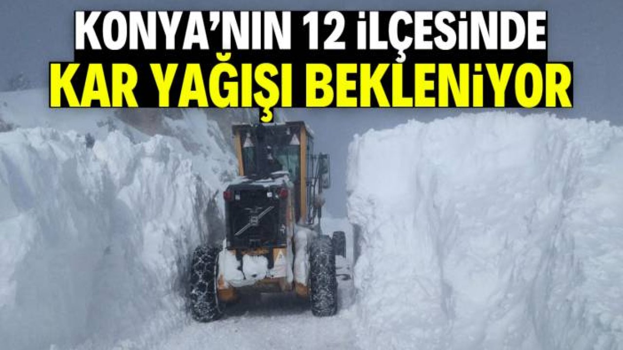 Konya'nın 12 ilçesinde kar yağışı bekleniyor: Saatler kaldı