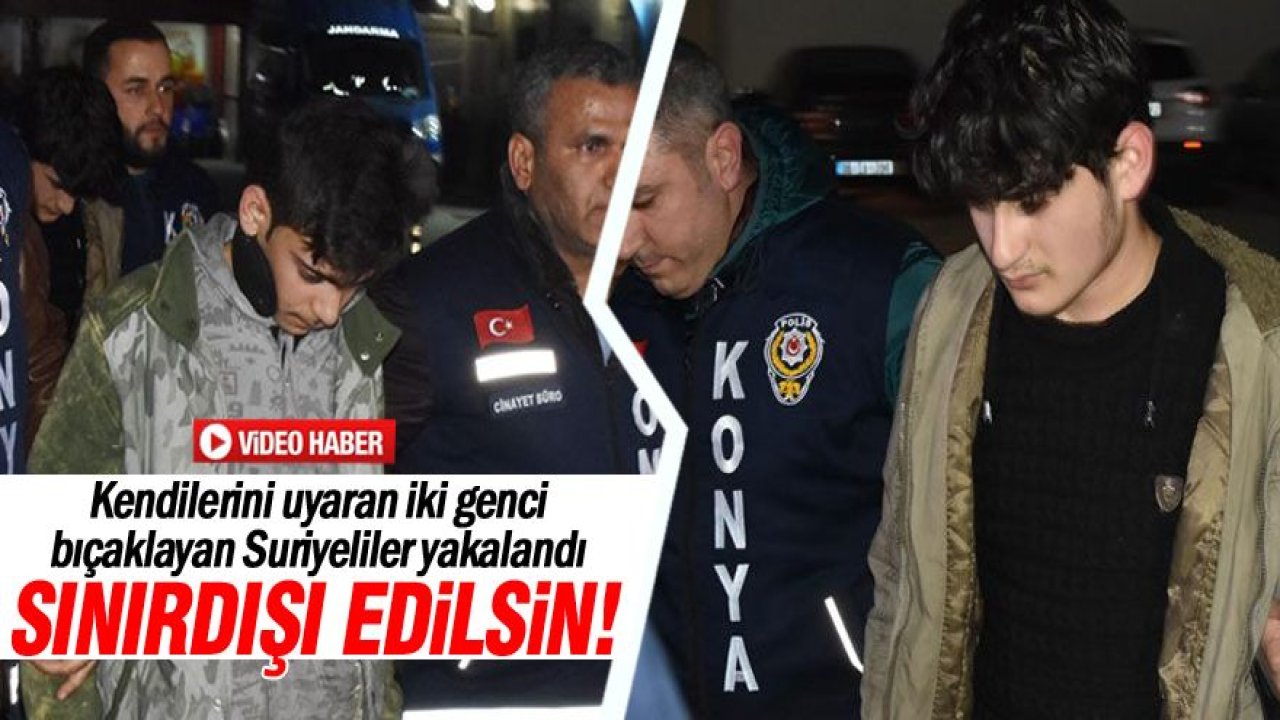 Kendilerini uyaran iki genci bıçaklayan Suriyeliler yakalandı