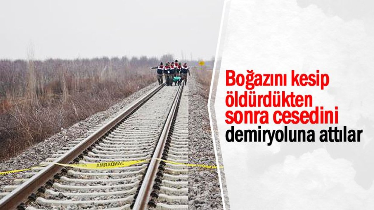 Konya'da raylar üzerinde boğazından kesilmiş erkek cesedi bulundu