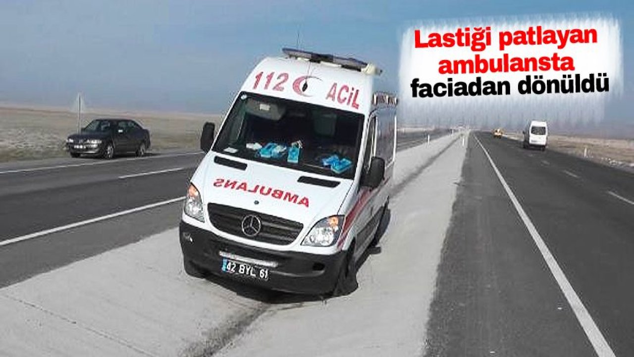Lastiği patlayan ambulansta, faciadan dönüldü