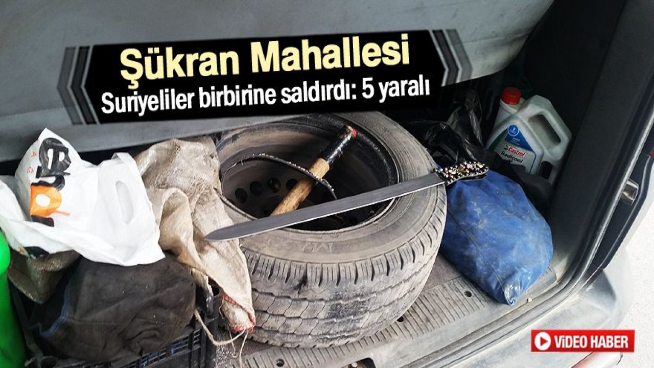 Suriyeliler birbirine saldırdı: 5 yaralı