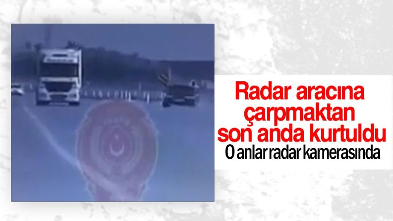 Radar aracına çarpmaktan son anda kurtuldu