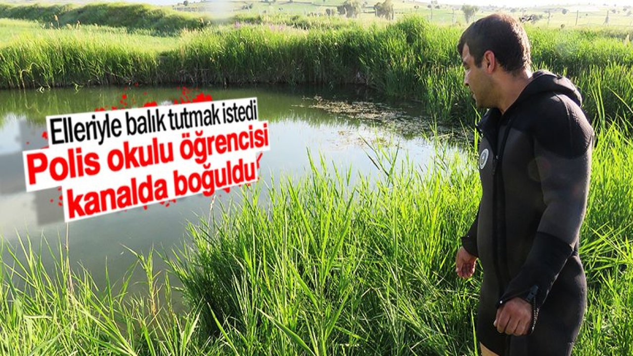Polis okulu öğrencisi kanalda boğuldu