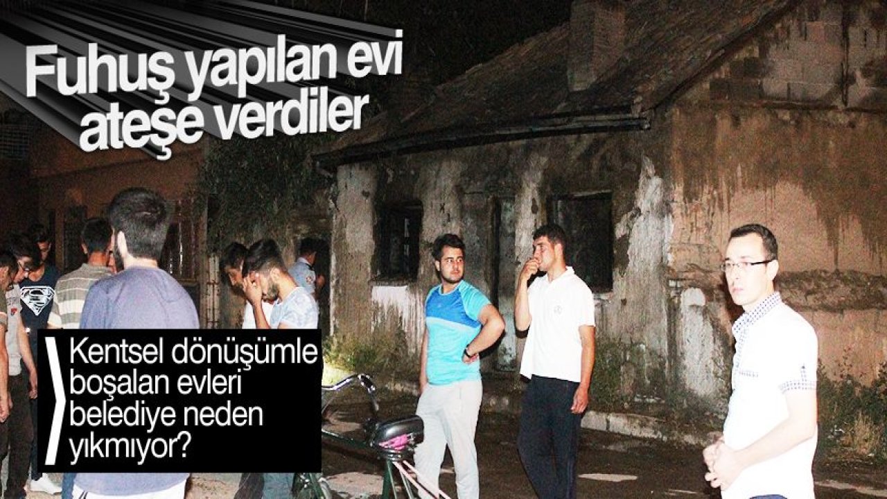 Fuhuş yapılan evi ateşe verdiler