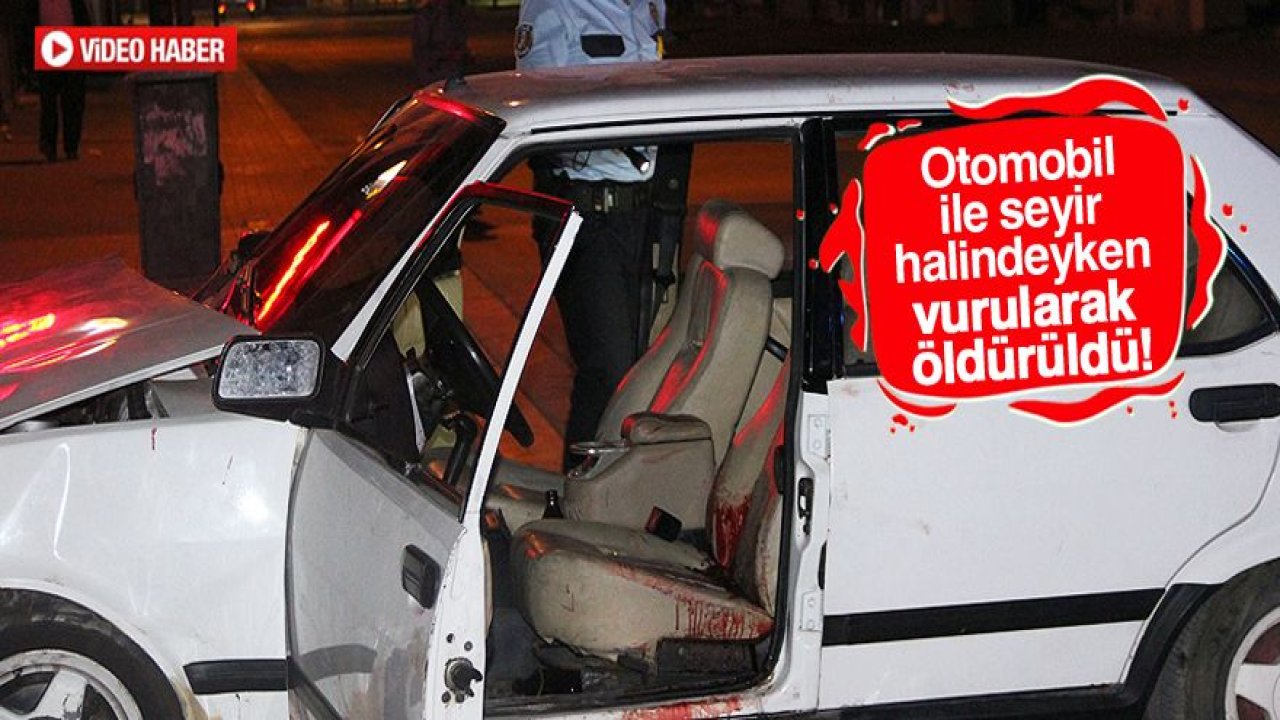 Araç kullanırken silahla vurulan kişi öldü