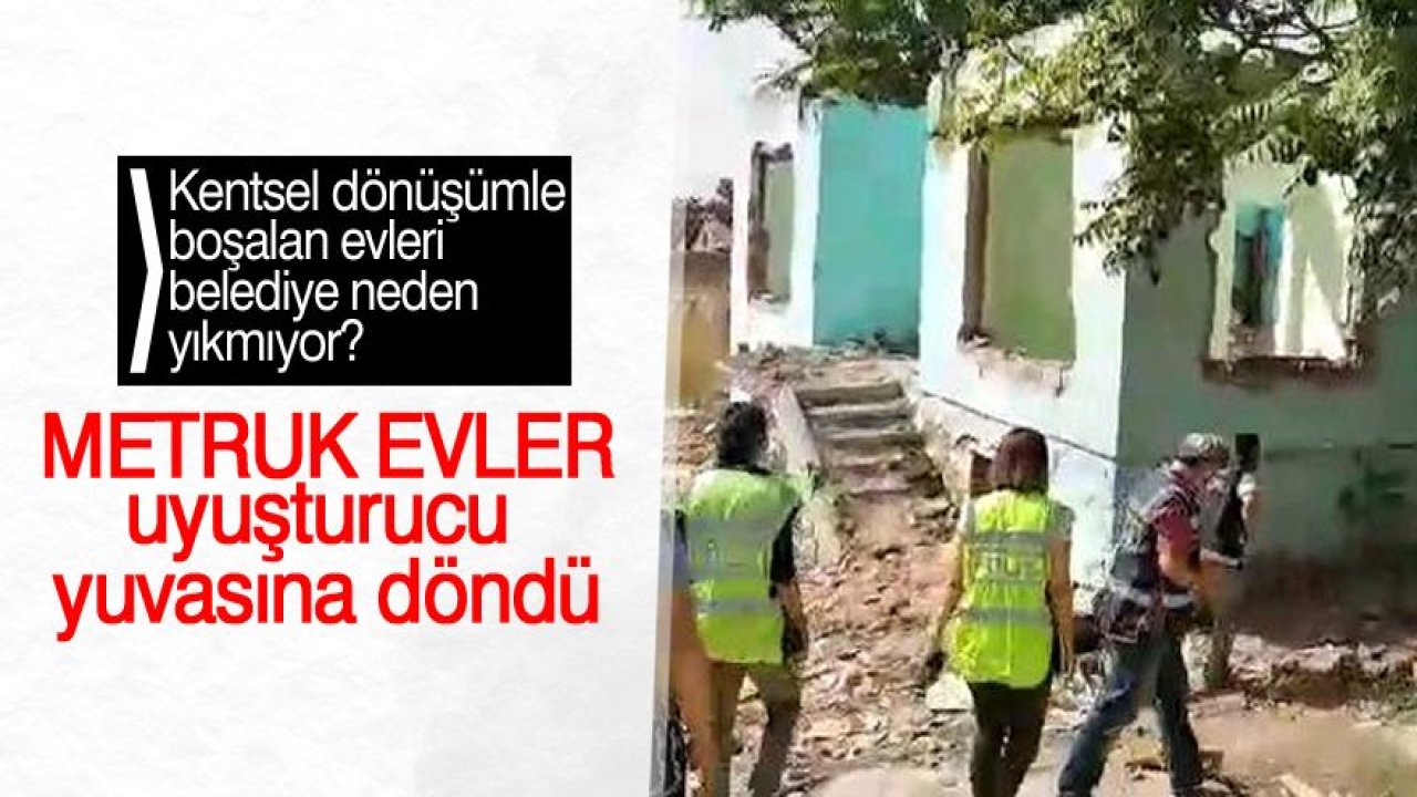 Metruk evlere uyuşturucu baskını