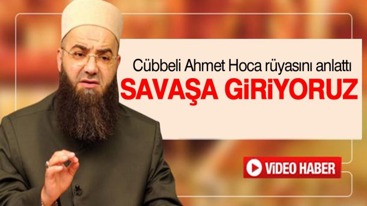 Cübbeli Ahmet Hoca rüyasını anlattı:Savaşa giriyoruz
