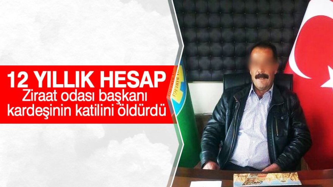 Ziraat odası başkanı kardeşinin katilini öldürdü