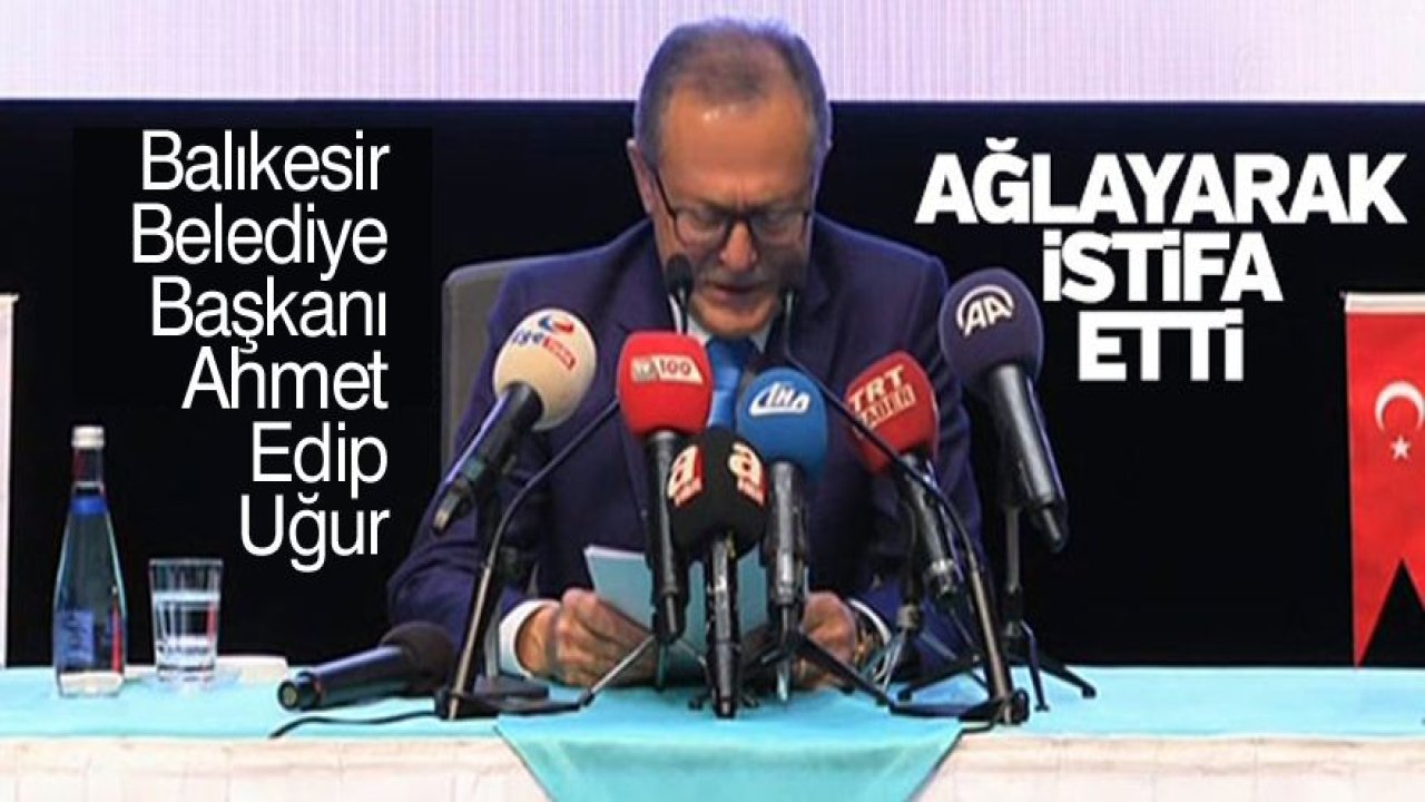 Edip Uğur ağlayarak istifa etti