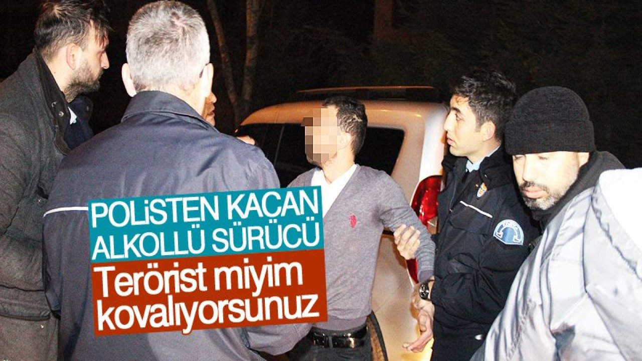 Polisten kaçan alkollü sürücü: Ben terörist miyim