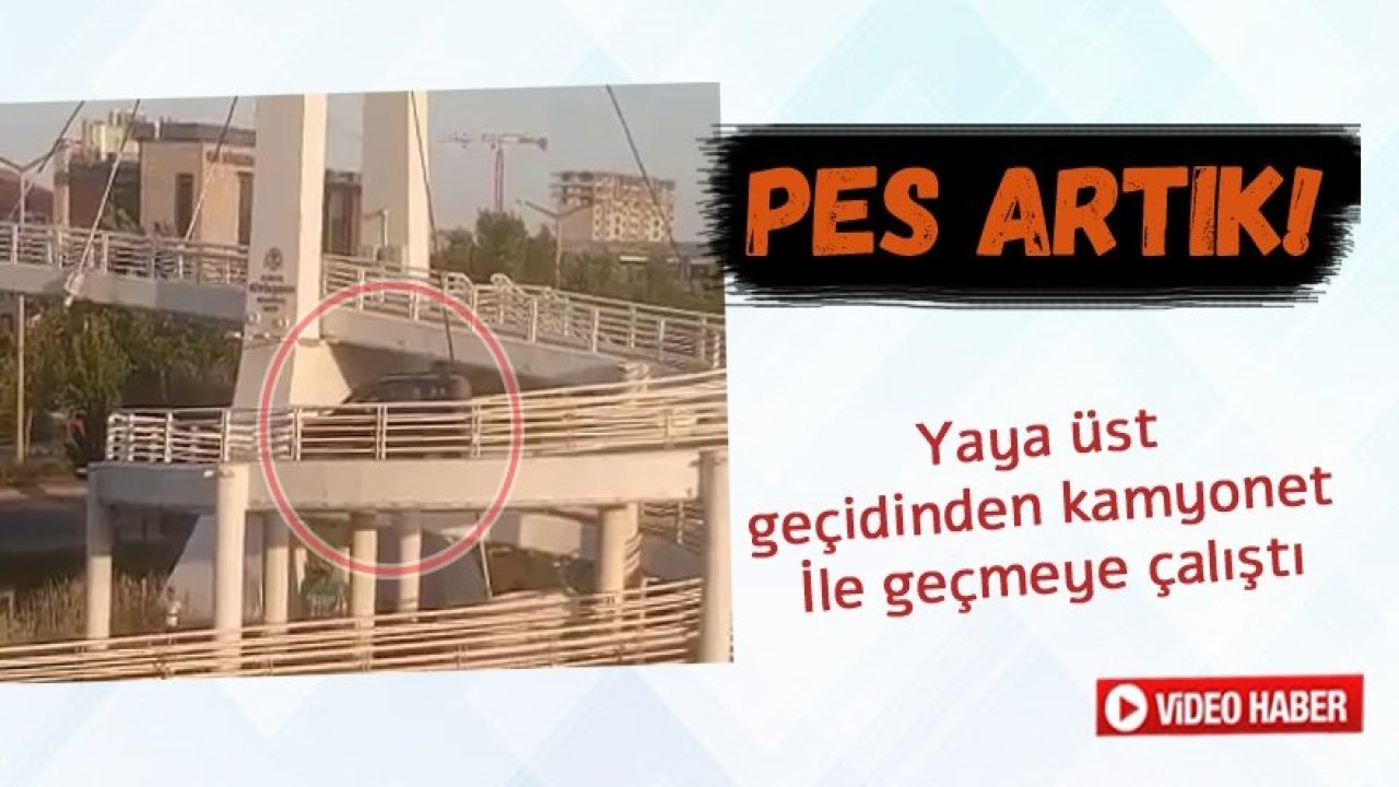 Yaya üst geçidinden kamyonet ile geçmeye çalıştı