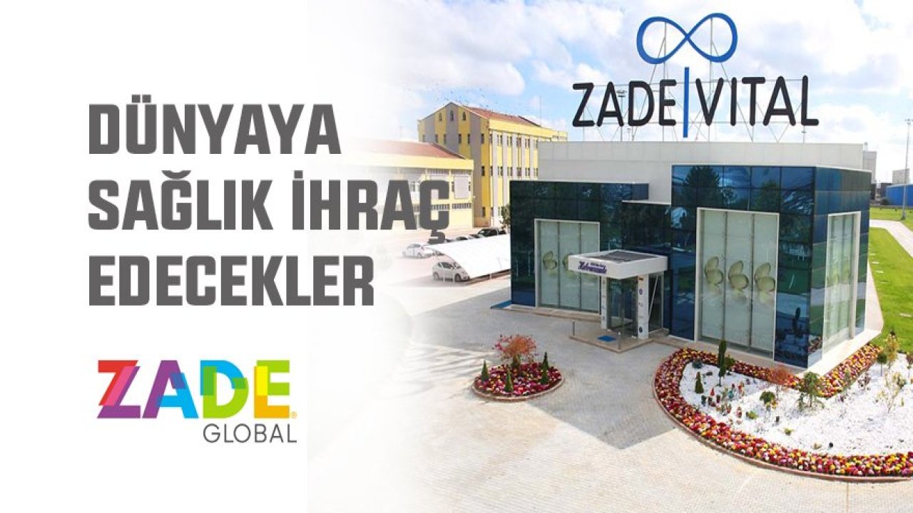 Zade dünyaya sağlık ihraç edecek
