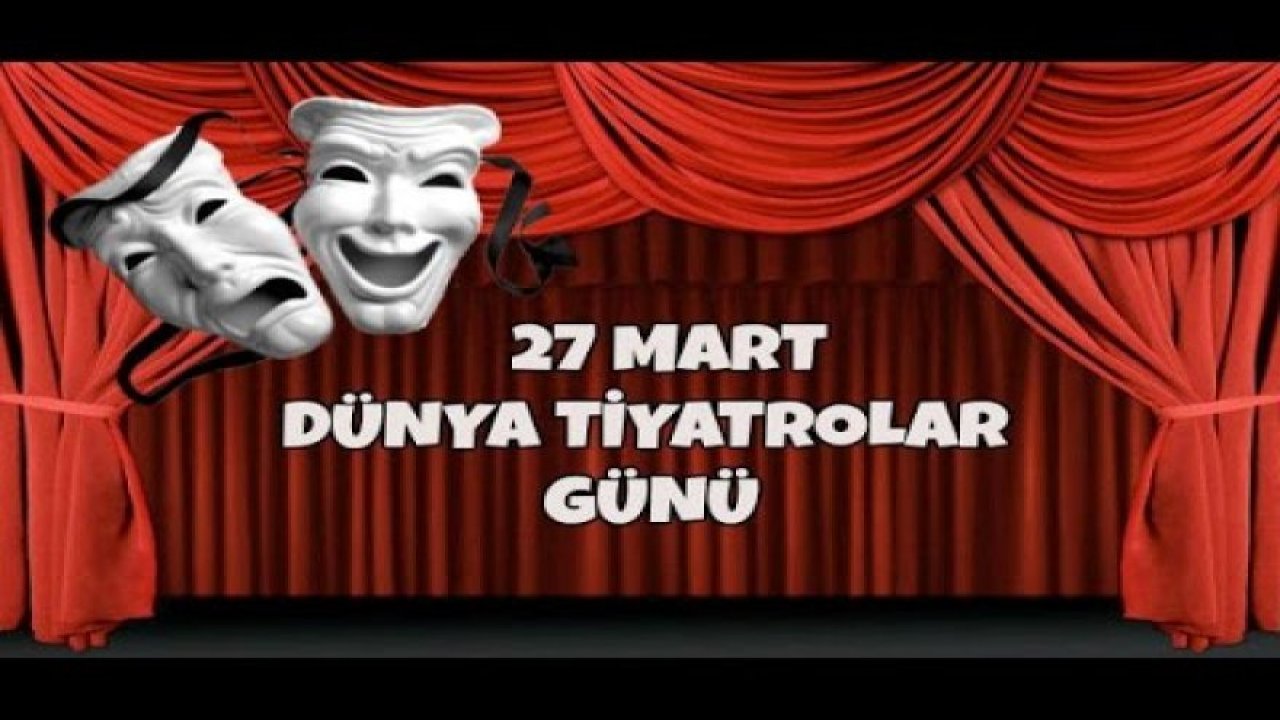 Dünya Tiyatrolar Günü kutlu olsun