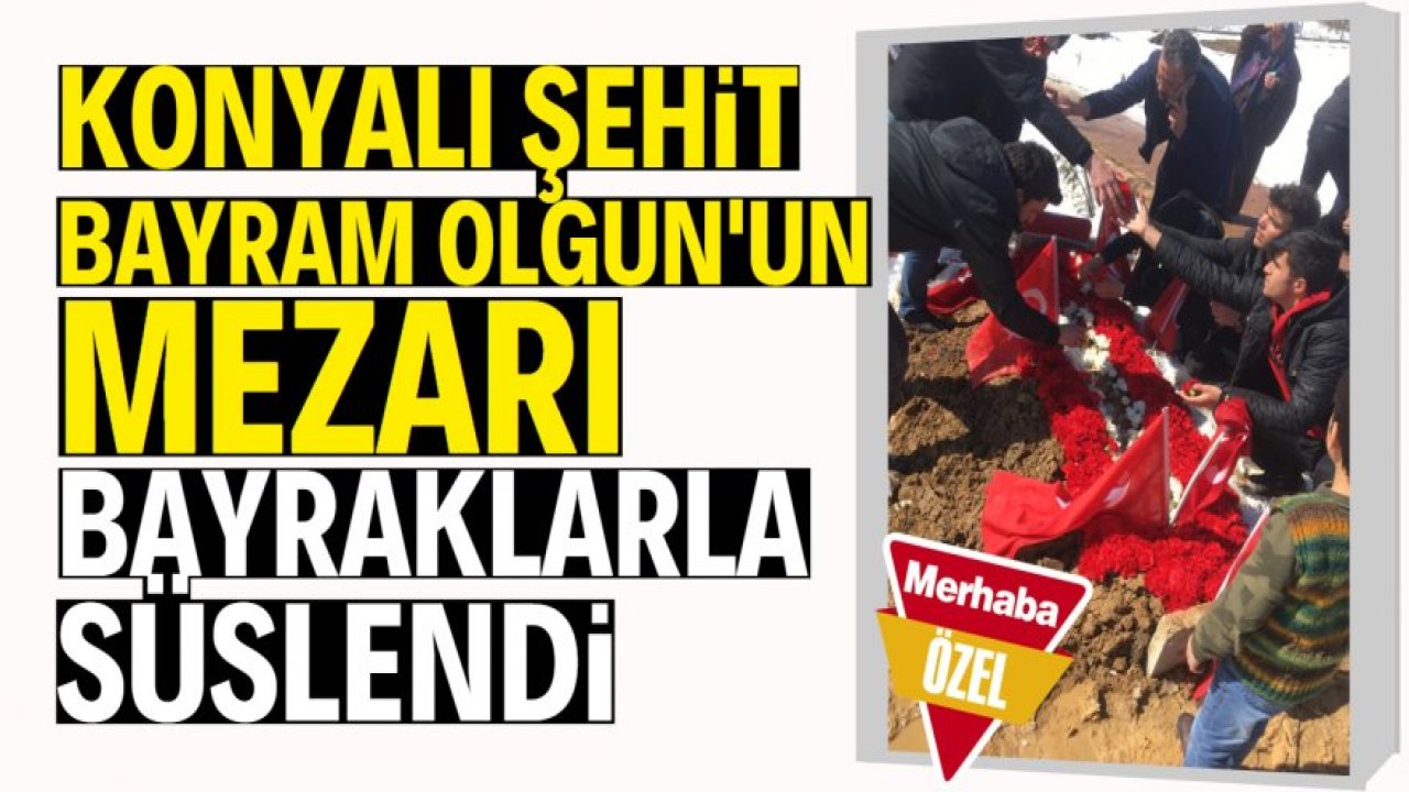 Şehit Bayram Olgun’un mezarını bayraklarla ve çiçeklerle süslediler