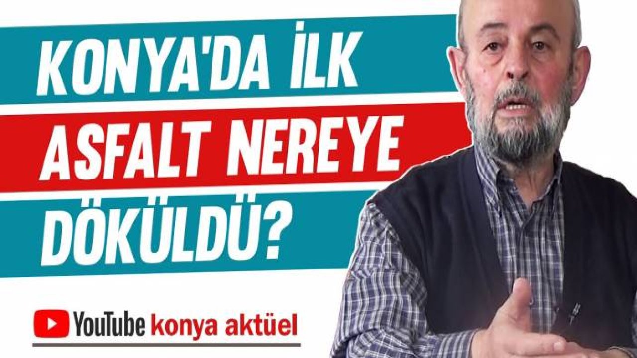 Konya'da ilk asfalt nereye döküldü?  [Nail Bülbül Hatıraları]