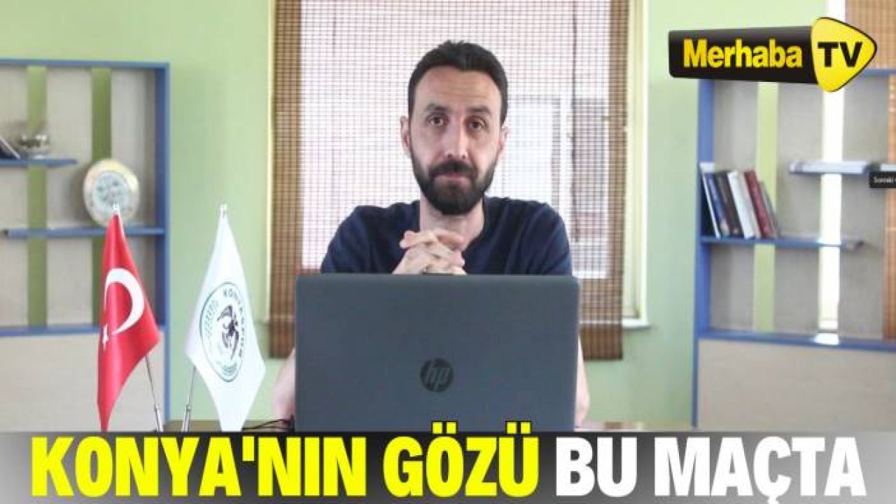 Konya'nın gözü bu maçta
