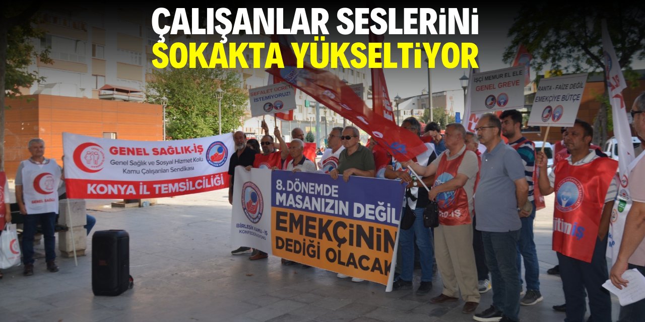 Konya'da çalışanlar seslerini sokakta yükseltiyor