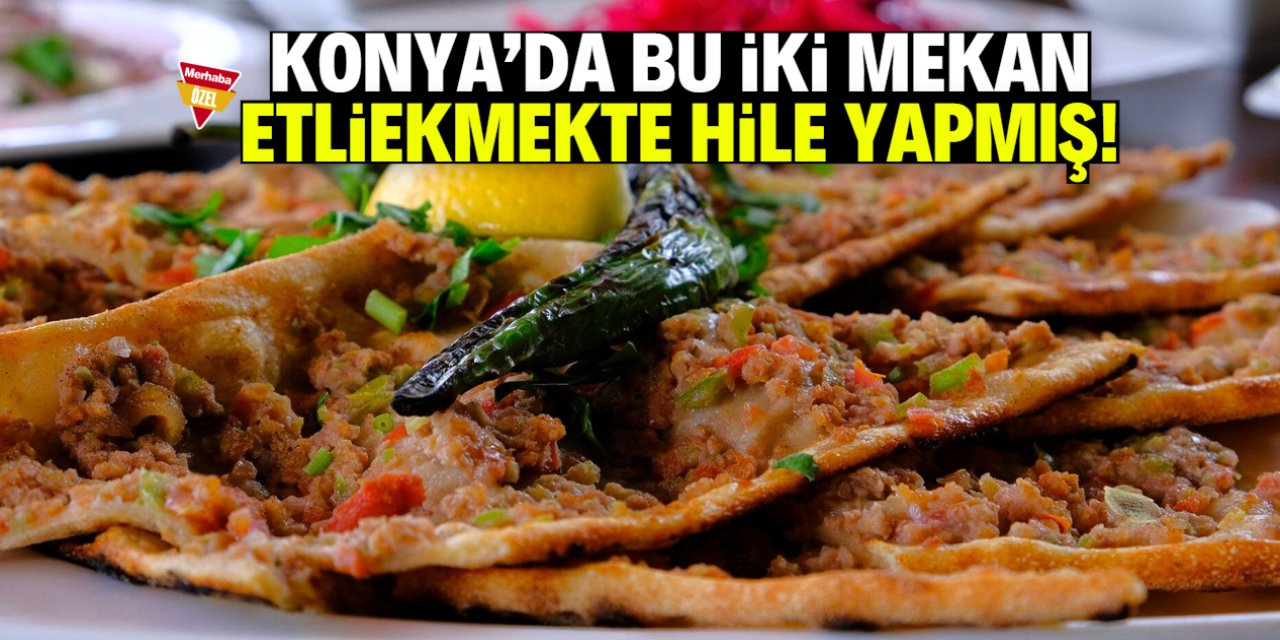 Konya'da bu iki mekan etliekmekte hile yapmış! Dana eti diye yedirmişler