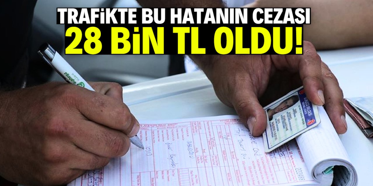 Trafikte bu basit hatanın cezası 28 bin TL! Tebligat böyle geliyor