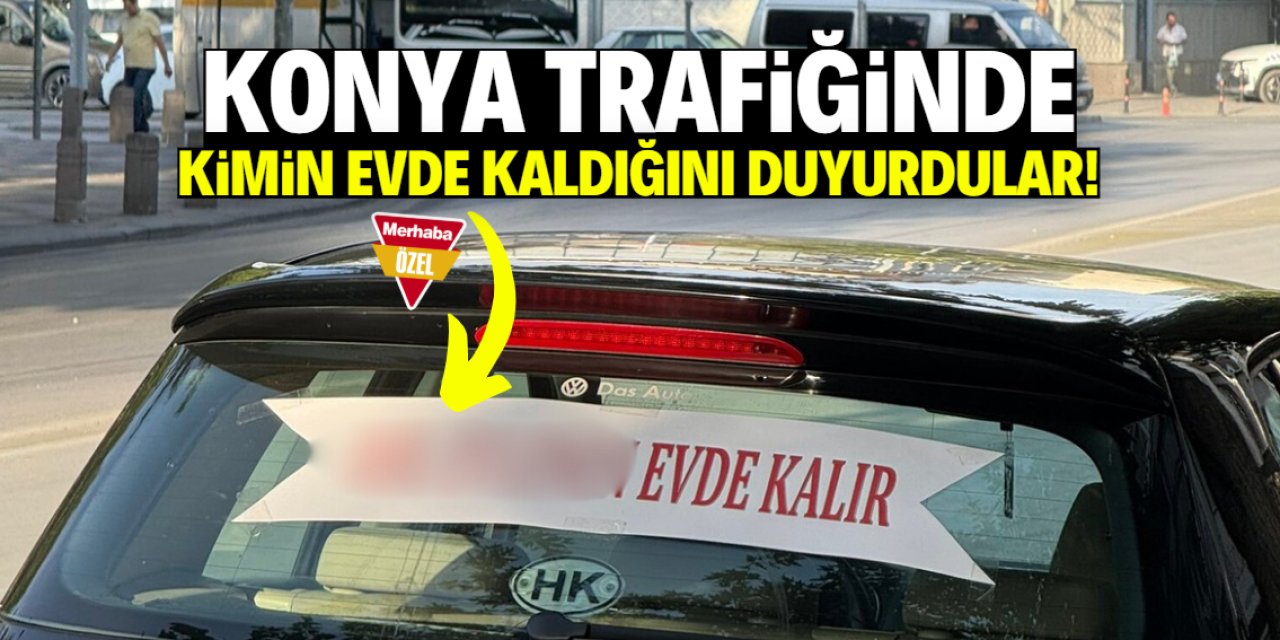 Konya trafiğinde 'kimin evde kaldığını' duyurdular!