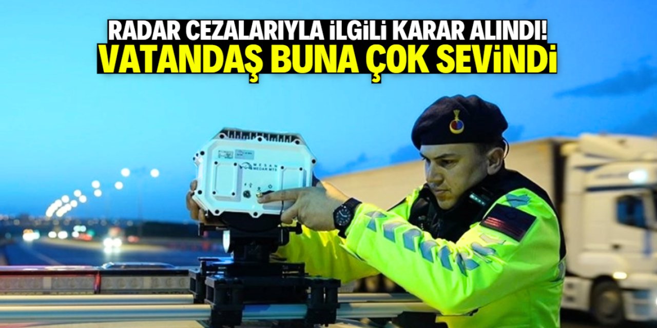Radar cezalarıyla ilgili karar alındı! Vatandaş sevindi