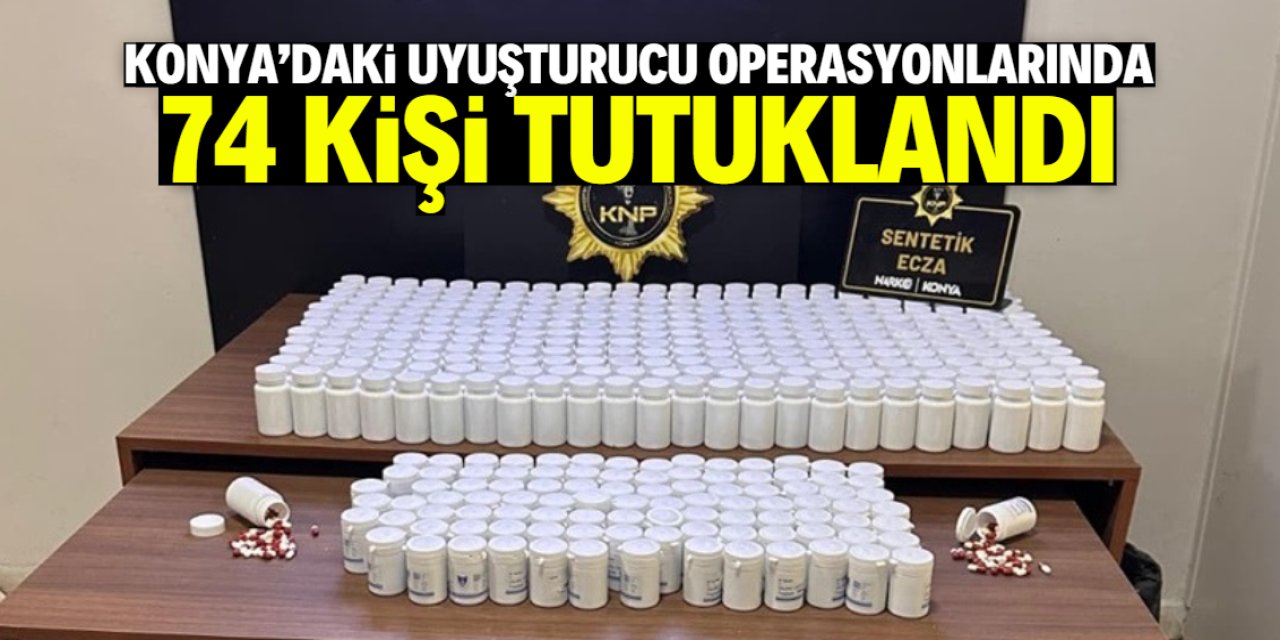 Konya'da uyuşturucu operasyonlarında 74 kişi tutuklandı