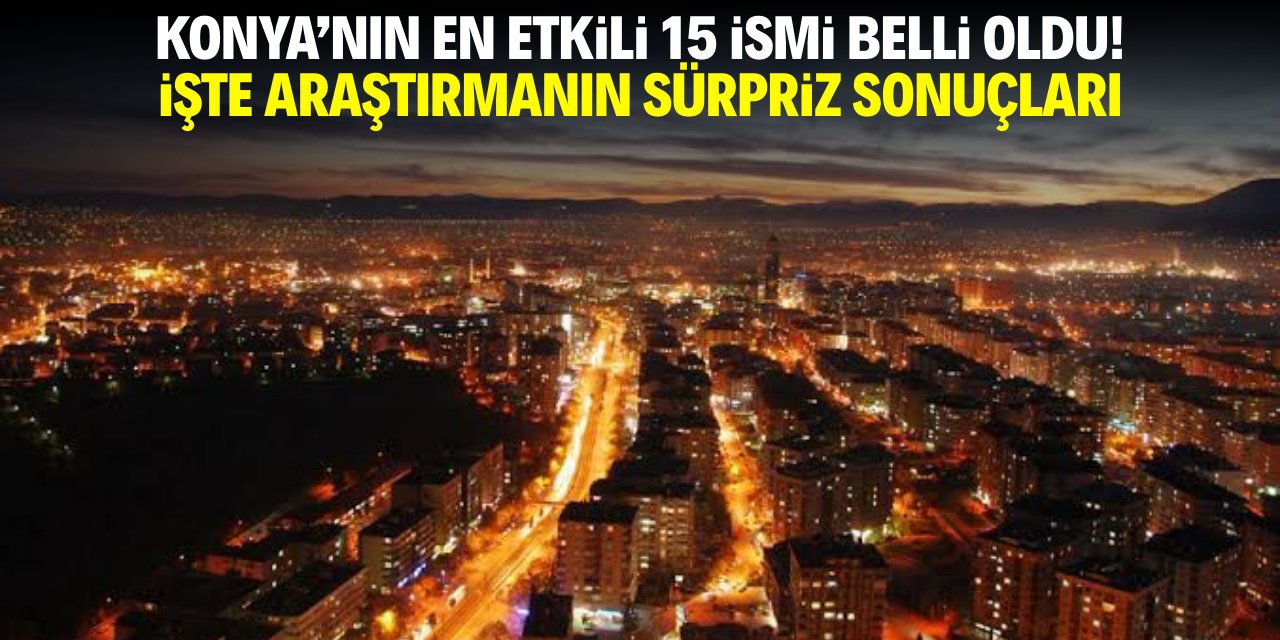 Konya’nın en etkili 15 ismi belli oldu!  İşte araştırmanın sürpriz sonucu