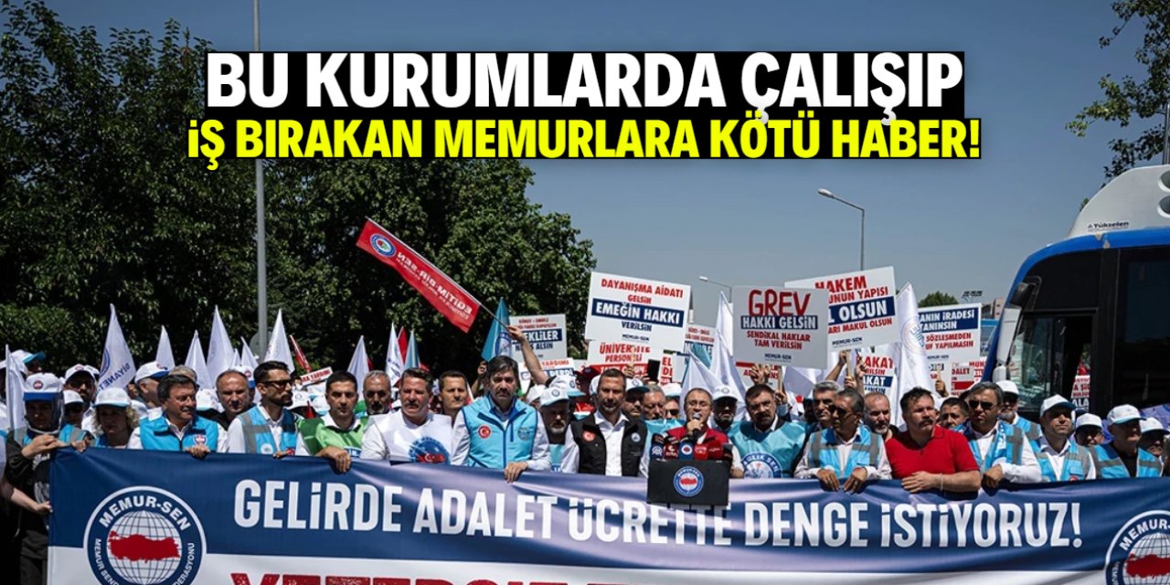 Bu kurumlarda çalışıp iş bırakan memurlara işlem başlatılacak!