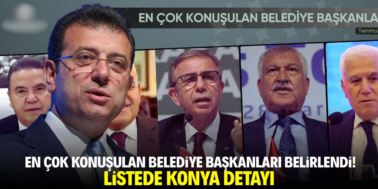 En çok konuşulan belediye başkanları belirlendi! Listede Konya detayı