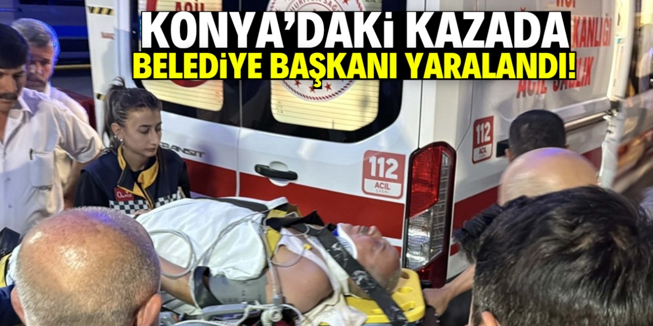 Konya'daki trafik kazasında belediye başkanı yaralandı