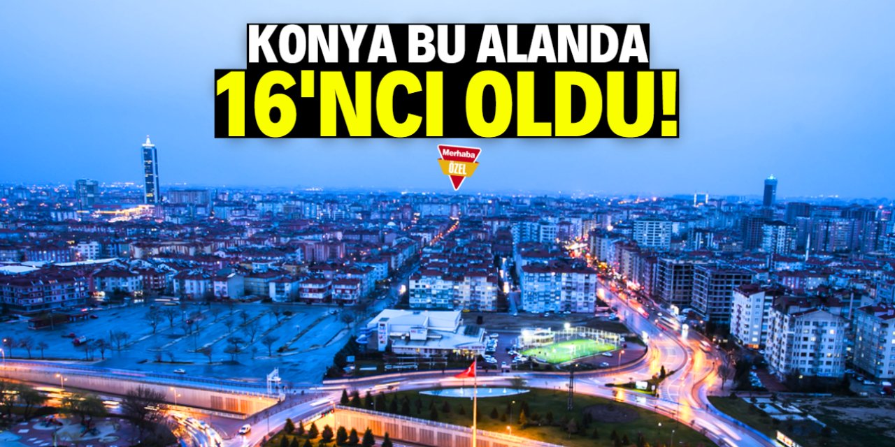 Konya ortalamanın gerisinde kaldı! 16'ncı sıradayız